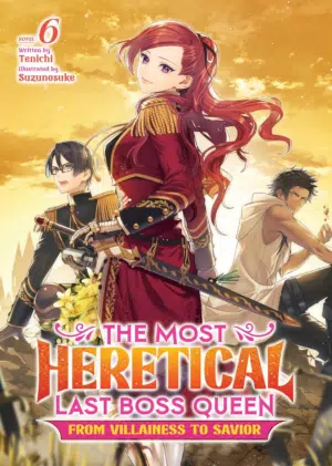 The Most Heretical Last Boss Queen: from Villainess to Savior (Light Novel) Vol. 6