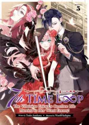 7Th Time Loop: the Villainess Enjoys a Carefree Life Married to Her Worst Enemy! (Light Novel) Vol. 5