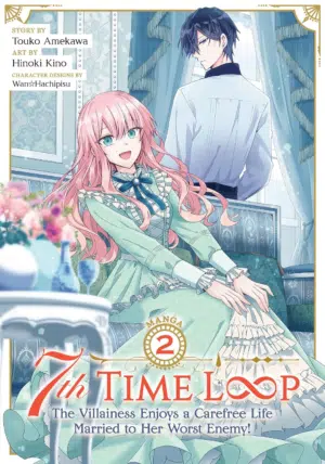 7Th Time Loop: the Villainess Enjoys a Carefree Life Married to Her Worst Enemy! (Manga) Vol. 2: the Villainess Enjoys a Carefree Life Married to Her Worst Enemy! 2