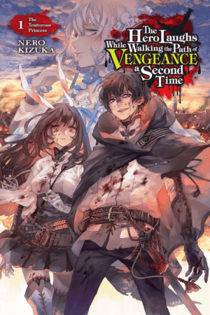 The Hero Laughs While Walking the Path of Vengeance of Vengence a Second Time, Vol. 1 (Light Novel): the Traitorous Princess (HERO LAUGHS WHILE WALKING the PATH of VENGENCE NOVEL SC)