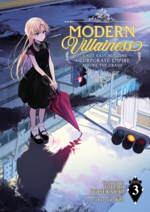 Modern Villainess: It´s Not Easy Building a Corporate Empire Before the Crash (Light Novel) Vol. 3
