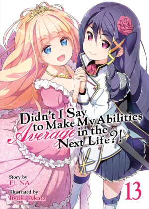 Didn´t I Say to Make My Abilities Average in the Next Life?! (Light Novel) Vol. 13