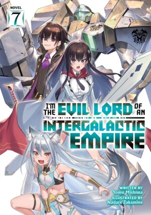I´m the Evil Lord of an Intergalactic Empire! (Light Novel) Vol. 7